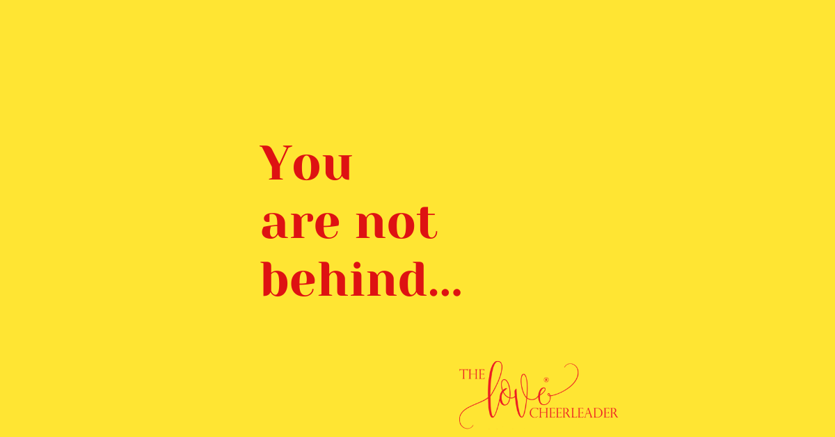 You are not behind…